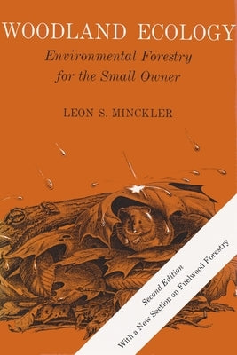Woodland Ecology: Environmental Forestry for the Small Owner, Second Edition by Minckler, Leon S.