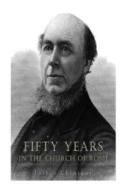 Fifty Years in the Church of Rome by Chiniquy, Father