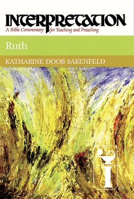 Ruth: Interpretation: A Bible Commentary for Teaching and Preaching by Sakenfeld, Katharine Doob