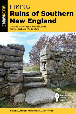 Hiking Ruins of Southern New England: A Guide to 40 Sites in Connecticut, Massachusetts, and Rhode Island by Bellantoni, Nick