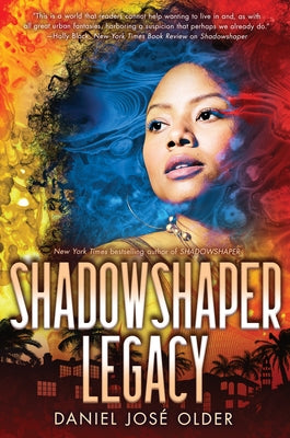 Shadowshaper Legacy (the Shadowshaper Cypher, Book 3): Volume 3 by Older, Daniel Jos&#195;&#169;