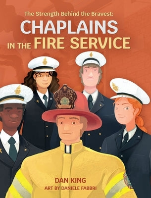 The Strength Behind the Bravest Chaplains in the Fire Service by King, Dan