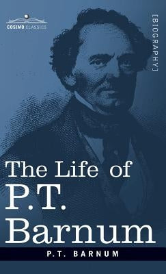 The Life of P.T. Barnum by Barnum, P. T.