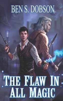 The Flaw in All Magic by Dobson, Ben S.