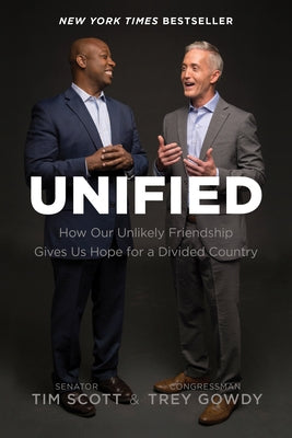 Unified: How Our Unlikely Friendship Gives Us Hope for a Divided Country by Scott, Tim