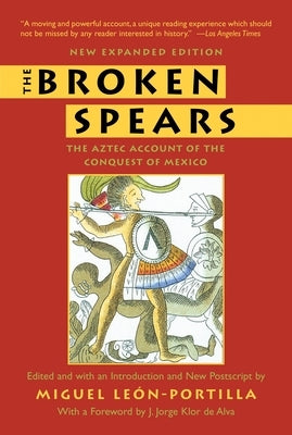 The Broken Spears: The Aztec Account of the Conquest of Mexico by Le&#195;&#179;n-Portilla, Miguel