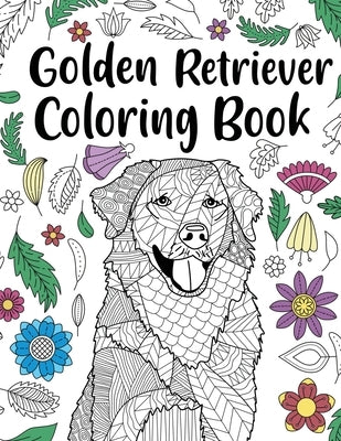 Golden Retriever Coloring Book: Adult Coloring Book, Dog Lover Gifts, Floral Mandala Coloring Pages, Animal Kingdom, Dog Mom, Pet Owner Gift by Online Store, Paperland
