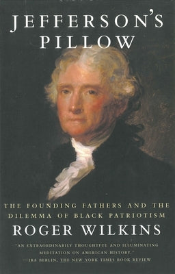 Jefferson's Pillow: The Founding Fathers and the Dilemma of Black Patriotism by Wilkins, Roger W.