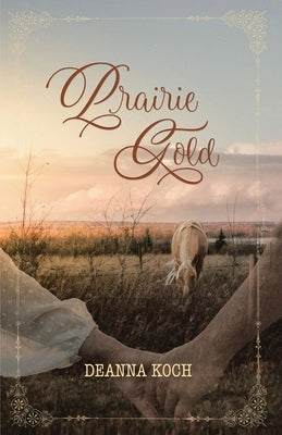 Prairie Gold by Koch, Deanna