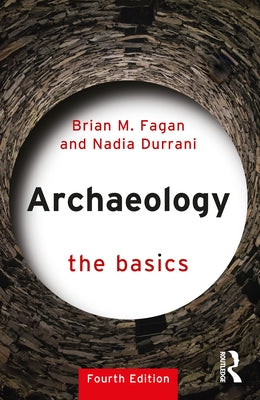 Archaeology: The Basics by Fagan, Brian M.