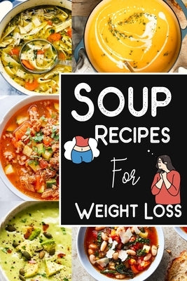 Soup Recipes For Weight Loss -Soup Recipe Book Soup Maker Cookbook: Healthy Recipes for Weight Loss by Barua, Tuhin