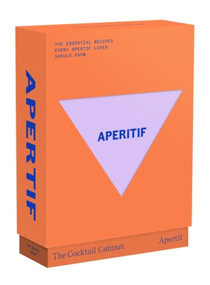 The Cocktail Cabinet: Aperitif: The Essential Drinks Every Aperitif Lover Should Know by Newman, Kara