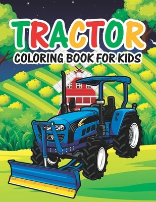 Tractor Coloring Book for Kids: Big Tractor Books For Toddler Boys Girls Preschoolers Cute Coloring Images Gift Book for Kids by Publishing, Truck Funn