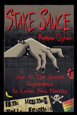 Stake Sauce Arc 1: The Secret Ingredient Is Love. No, Really by Sylver, Roanna