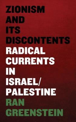 Zionism and its Discontents: A Century of Radical Dissent in Israel/Palestine by Greenstein, Ran