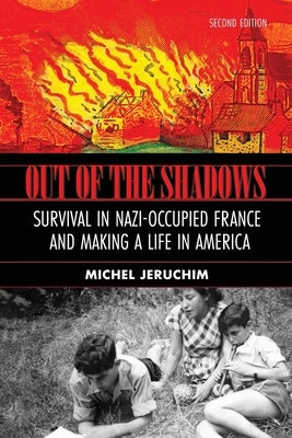 Out of the Shadows: Survival in Nazi Occupied France and Making a Life in America: A Memoir, Survival in Nazi-Occupied France and Making a by Jeruchim, Michel