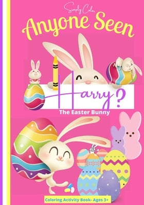 Anyone seen Harry The Easter Bunny: Coloring Activity Book Ages 3-8 by Bennett, Laura