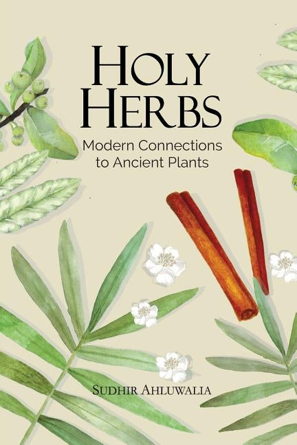 Holy Herbs: Modern Connections to Ancient Plants by Ahluwalia, Sudhir