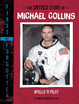 The Untold Story of Michael Collins: Apollo 11 Pilot by Lusted, Marcia Amidon