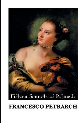 Fifteen Sonnets of Petrarch by Petrarch, Francesco