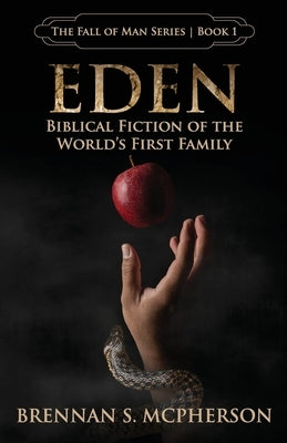 Eden: Biblical Fiction of the World's First Family by McPherson, Brennan S.