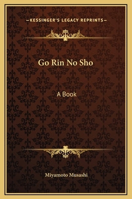 Go Rin No Sho: A Book by Musashi, Miyamoto