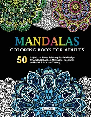 Mandalas Coloring Book for Adults: 50 Large Print Stress Relieving Mandala Designs for Adults Relaxation, Meditation, Happiness and Relief & Art Color by White, Taman