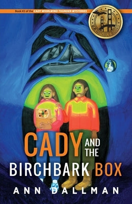 Cady and the Birchbark Box: A Cady Whirlwind Thunder Mystery by Dallman, Ann