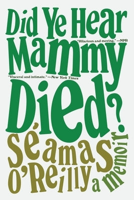 Did Ye Hear Mammy Died?: A Memoir by O'Reilly, S?amas