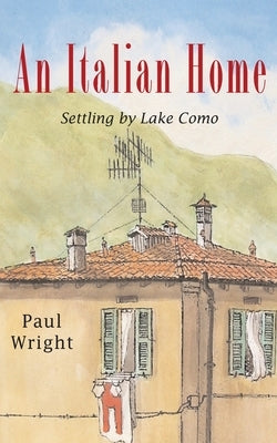 An Italian Home: Settling by Lake Como by Wright, Paul
