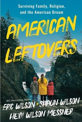 American Leftovers: Surviving Family, Religion, & the American Dream by Messner, Heidi Wilson