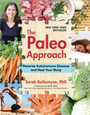 The Paleo Approach: Reverse Autoimmune Disease and Heal Your Body by Ballantyne, Sarah