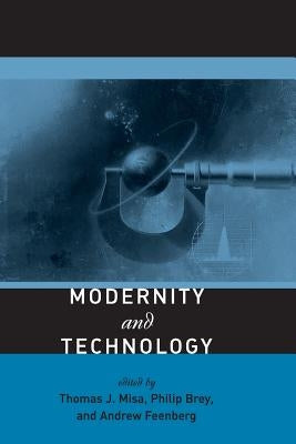 Modernity and Technology by Misa, Thomas J.