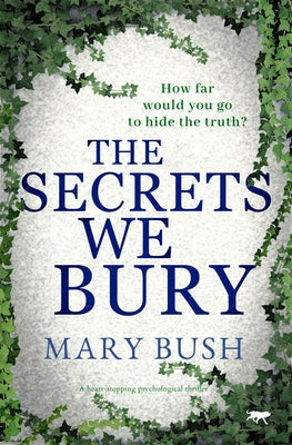 The Secrets We Bury: A Heart-Stopping Psychological Thriller by Bush, Mary