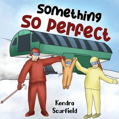 Something So Perfect by Scurfield, Kendra