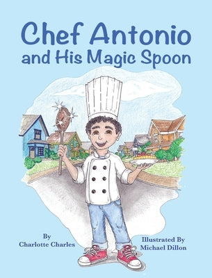 Chef Antonio and His Magic Spoon by Charles, Charlotte