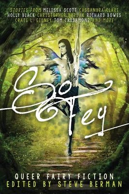 So Fey: Queer Fairy Fiction by Berman, Steve