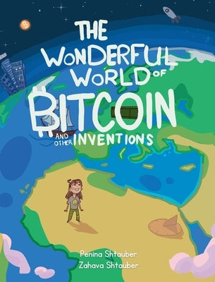 The Wonderful World of Bitcoin and Other Inventions by Shtauber, Penina