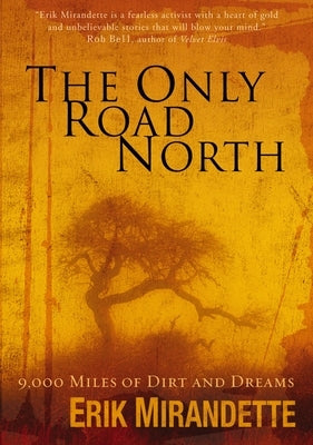 The Only Road North: 9,000 Miles of Dirt and Dreams by Mirandette, Erik