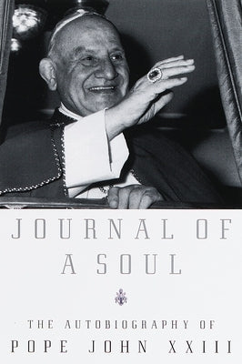 Journal of a Soul: The Autobiography of Pope John XXIII by Pope John XXIII