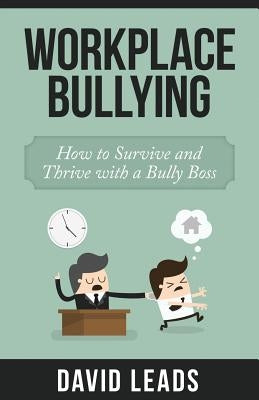 Workplace Bullying: How to Survive and Thrive with a Bully Boss by Up, Relationship