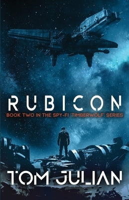 Rubicon: Book Two in the Spy-fi 'Timberwolf' Series by Julian, Tom