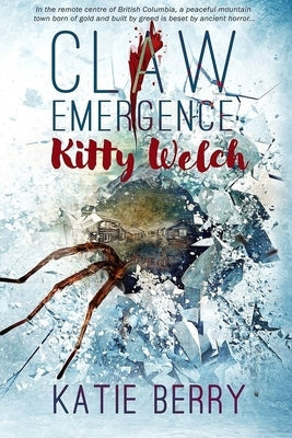 CLAW Emergence - Kitty Welch: Tales from Lawless - A Western Horror Thriller Novelette by Berry, Katie