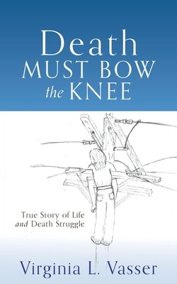 Death Must Bow The Knee by Vasser, Virginia L.