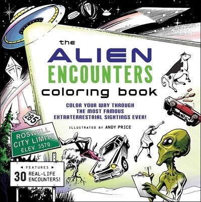 The Alien Encounters Coloring Book: Color Your Way Through the Most Famous Extraterrestrial Sightings Ever! by Price, Andy