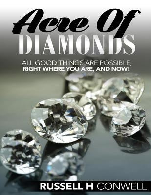 Acre of Diamonds by Russell H Conwell: The World Famous Classic by Conwell, Russell H.