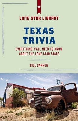 Treasury of Texas Trivia: Everything Y'all Need to Know about the Lone Star State by Cannon, Bill