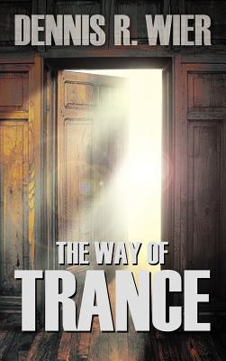 The Way of Trance by Wier, Dennis