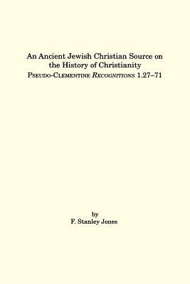 An Ancient Jewish Christian Source on the History of Christianity: Pseudo-Clementine Recognitions 1.27-71 by Jones, F. Stanley