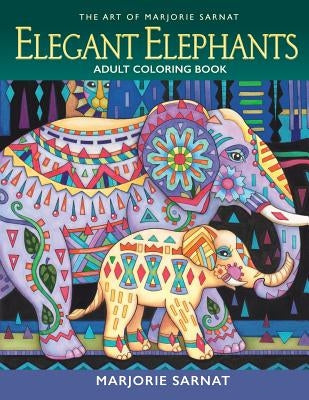 The Art of Marjorie Sarnat: Elegant Elephants Adult Coloring Book by Sarnat, Marjorie